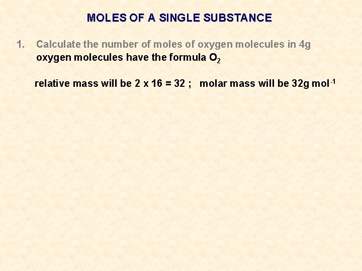 MOLES OF A SINGLE SUBSTANCE 1. Calculate the number of moles of oxygen molecules
