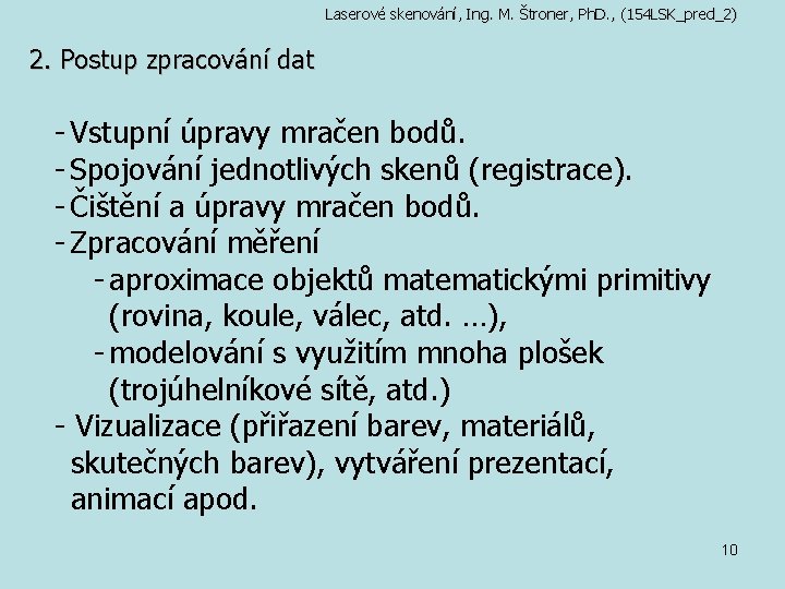 Laserové skenování, Ing. M. Štroner, Ph. D. , (154 LSK_pred_2) 2. Postup zpracování dat