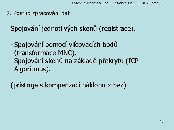 Laserové skenování, Ing. M. Štroner, Ph. D. , (154 LSK_pred_2) 2. Postup zpracování dat