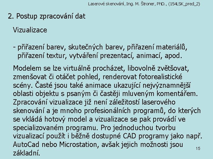 Laserové skenování, Ing. M. Štroner, Ph. D. , (154 LSK_pred_2) 2. Postup zpracování dat