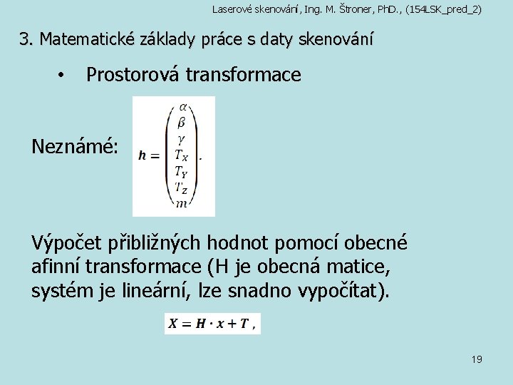 Laserové skenování, Ing. M. Štroner, Ph. D. , (154 LSK_pred_2) 3. Matematické základy práce