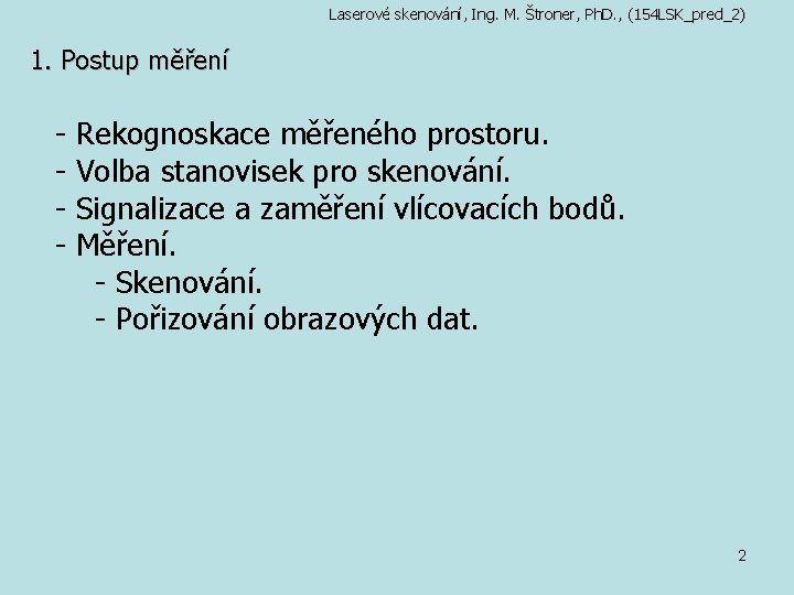 Laserové skenování, Ing. M. Štroner, Ph. D. , (154 LSK_pred_2) 1. Postup měření -