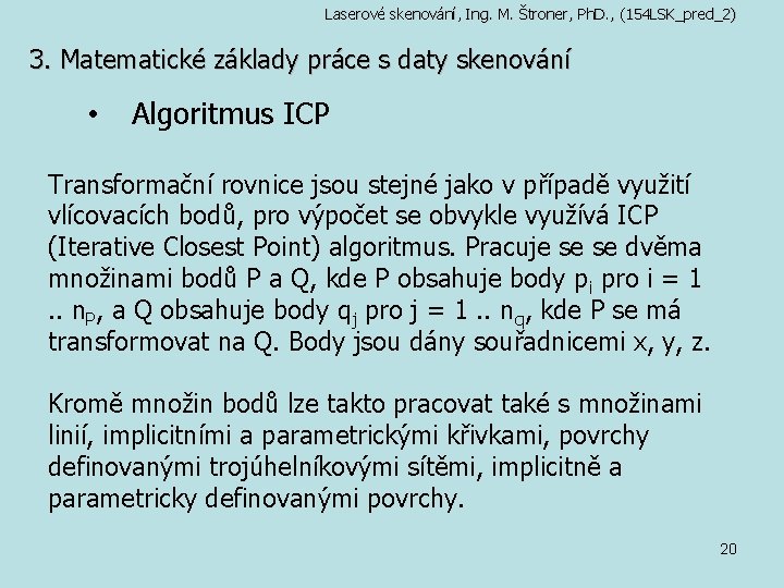 Laserové skenování, Ing. M. Štroner, Ph. D. , (154 LSK_pred_2) 3. Matematické základy práce