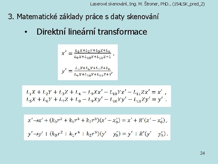 Laserové skenování, Ing. M. Štroner, Ph. D. , (154 LSK_pred_2) 3. Matematické základy práce