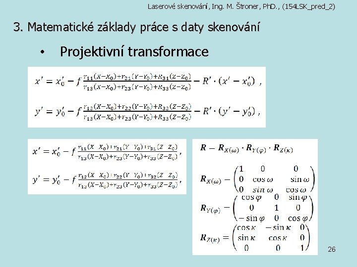 Laserové skenování, Ing. M. Štroner, Ph. D. , (154 LSK_pred_2) 3. Matematické základy práce