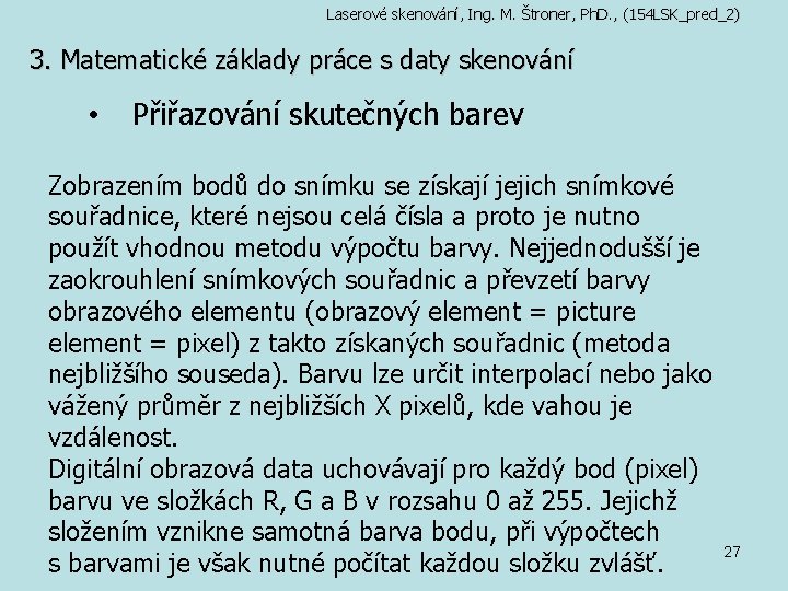 Laserové skenování, Ing. M. Štroner, Ph. D. , (154 LSK_pred_2) 3. Matematické základy práce