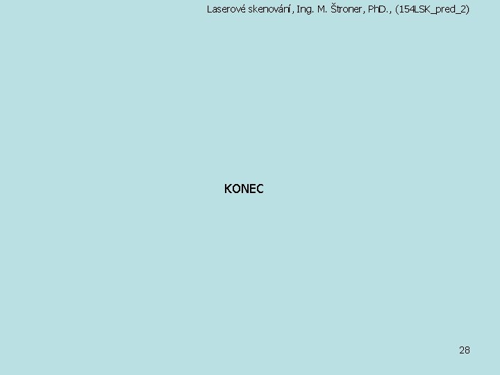 Laserové skenování, Ing. M. Štroner, Ph. D. , (154 LSK_pred_2) KONEC 28 