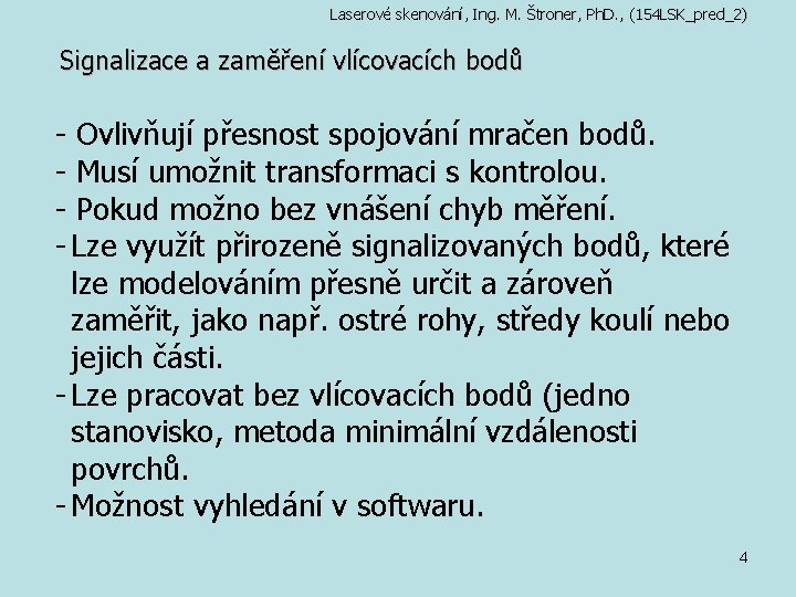 Laserové skenování, Ing. M. Štroner, Ph. D. , (154 LSK_pred_2) Signalizace a zaměření vlícovacích