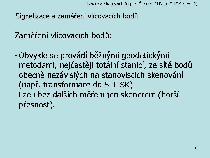 Laserové skenování, Ing. M. Štroner, Ph. D. , (154 LSK_pred_2) Signalizace a zaměření vlícovacích