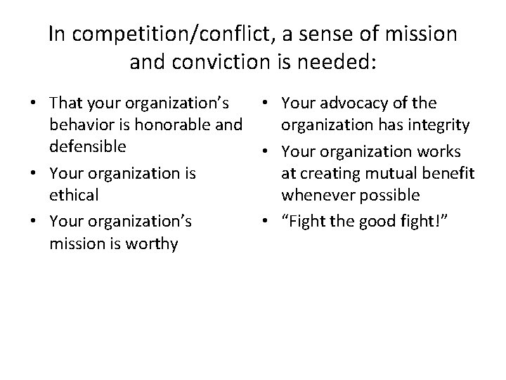 In competition/conflict, a sense of mission and conviction is needed: • That your organization’s