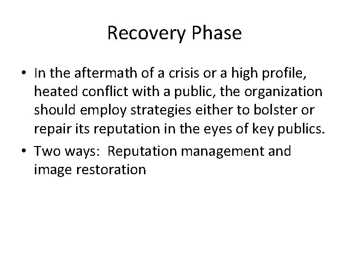 Recovery Phase • In the aftermath of a crisis or a high profile, heated