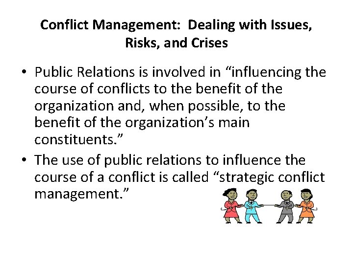 Conflict Management: Dealing with Issues, Risks, and Crises • Public Relations is involved in