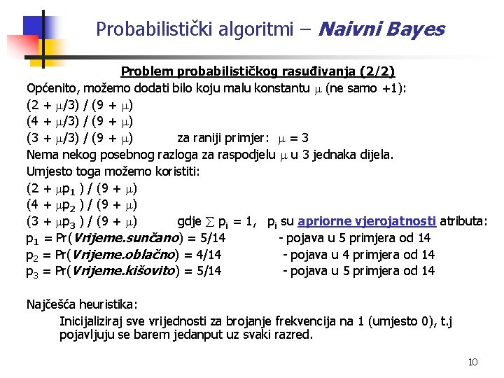 Probabilistički algoritmi – Naivni Bayes Problem probabilističkog rasuđivanja (2/2) Općenito, možemo dodati bilo koju