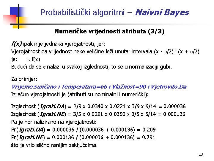 Probabilistički algoritmi – Naivni Bayes Numeričke vrijednosti atributa (3/3) f(x) ipak nije jednaka vjerojatnosti,
