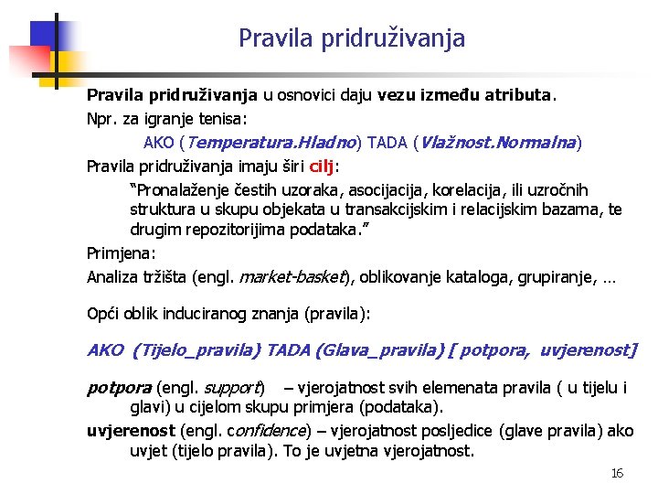 Pravila pridruživanja u osnovici daju vezu između atributa. Npr. za igranje tenisa: AKO (Temperatura.