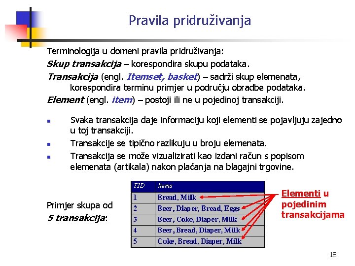 Pravila pridruživanja Terminologija u domeni pravila pridruživanja: Skup transakcija – korespondira skupu podataka. Transakcija