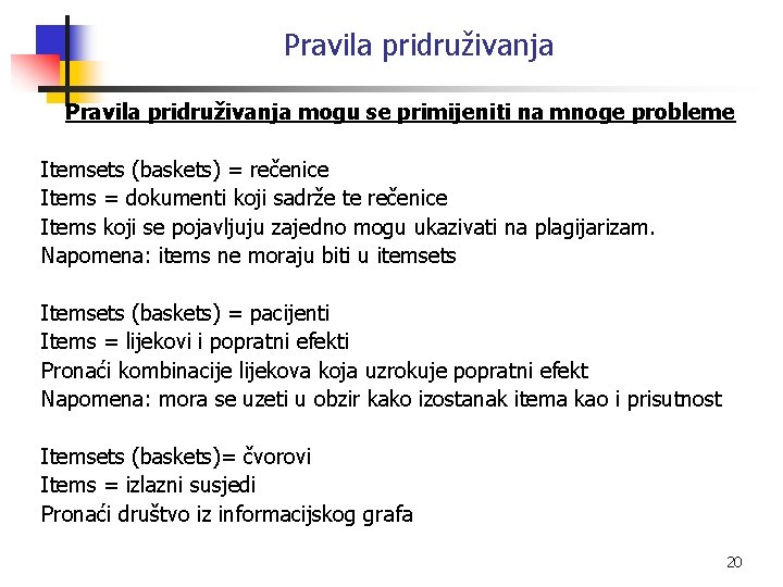 Pravila pridruživanja mogu se primijeniti na mnoge probleme Itemsets (baskets) = rečenice Items =