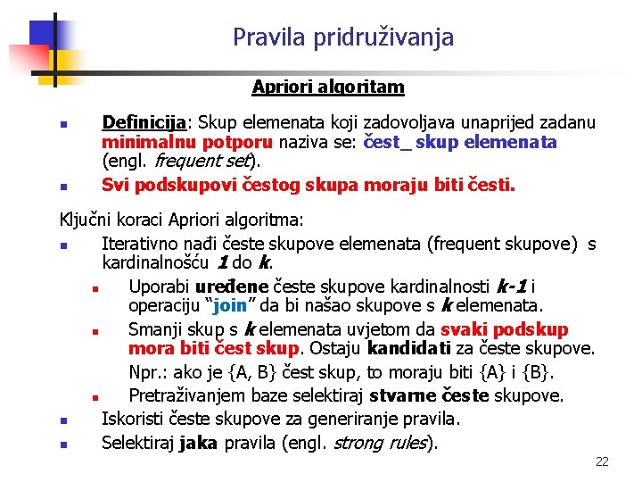 Pravila pridruživanja Apriori algoritam n n Definicija: Skup elemenata koji zadovoljava unaprijed zadanu minimalnu