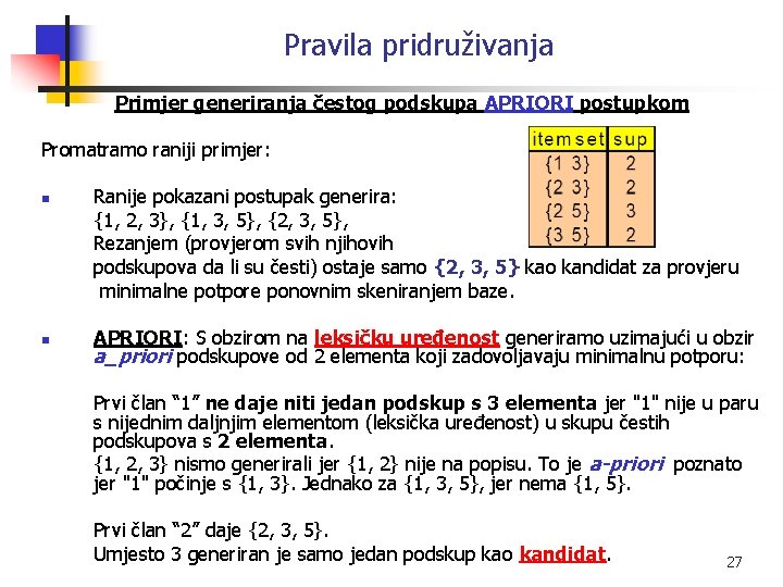 Pravila pridruživanja Primjer generiranja čestog podskupa APRIORI postupkom Promatramo raniji primjer: n n Ranije