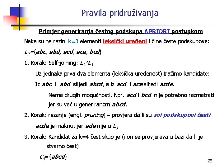 Pravila pridruživanja Primjer generiranja čestog podskupa APRIORI postupkom Neka su na razini k=3 elementi