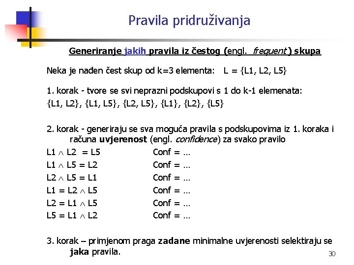 Pravila pridruživanja Generiranje jakih pravila iz čestog (engl. frequent ) skupa Neka je nađen