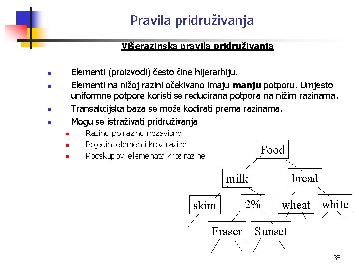 Pravila pridruživanja Višerazinska pravila pridruživanja Elementi (proizvodi) često čine hijerarhiju. Elementi na nižoj razini