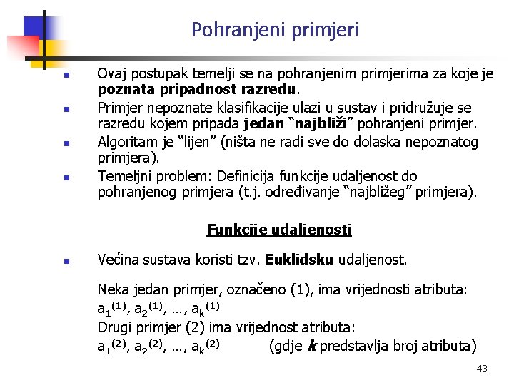 Pohranjeni primjeri n n Ovaj postupak temelji se na pohranjenim primjerima za koje je