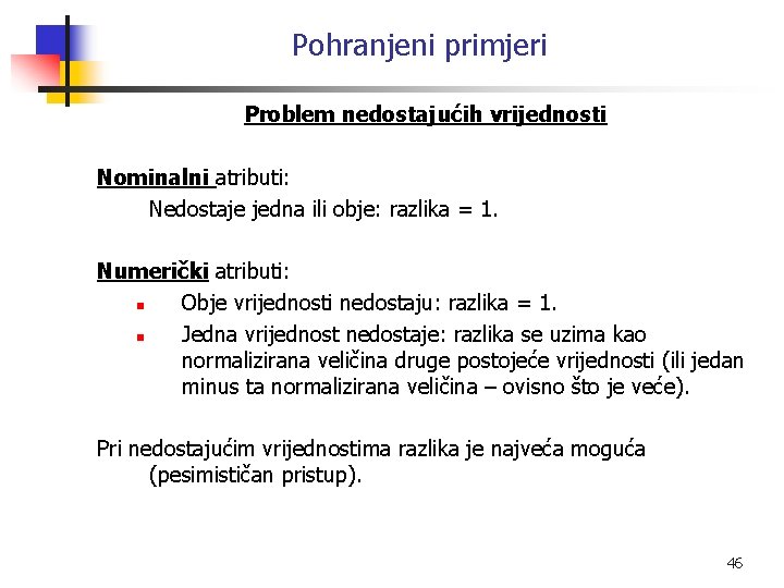 Pohranjeni primjeri Problem nedostajućih vrijednosti Nominalni atributi: Nedostaje jedna ili obje: razlika = 1.