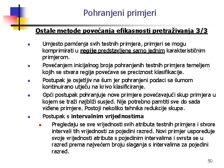 Pohranjeni primjeri Ostale metode povećanja efikasnosti pretraživanja 3/3 n n n Umjesto pamćenja svih
