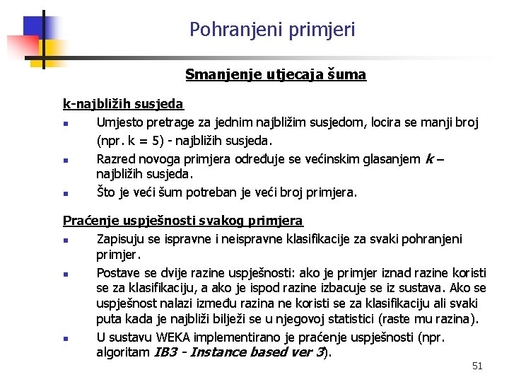 Pohranjeni primjeri Smanjenje utjecaja šuma k-najbližih susjeda n Umjesto pretrage za jednim najbližim susjedom,