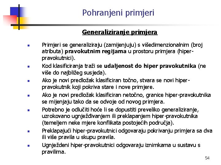 Pohranjeni primjeri Generaliziranje primjera n n n n Primjeri se generaliziraju (zamijenjuju) s višedimenzionalnim