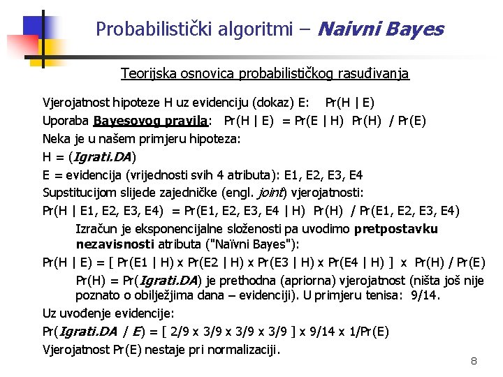 Probabilistički algoritmi – Naivni Bayes Teorijska osnovica probabilističkog rasuđivanja Vjerojatnost hipoteze H uz evidenciju