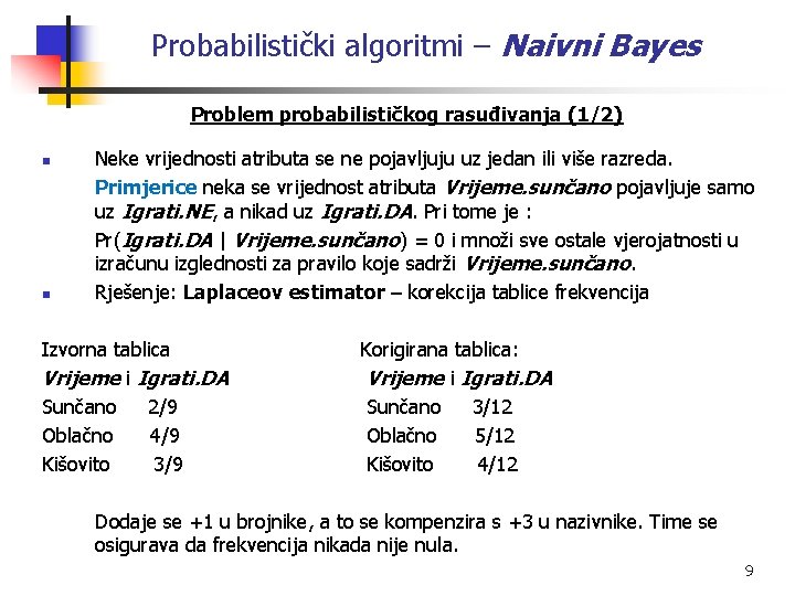 Probabilistički algoritmi – Naivni Bayes Problem probabilističkog rasuđivanja (1/2) n n Neke vrijednosti atributa