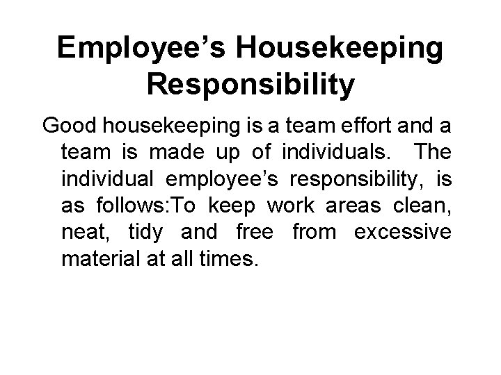 Employee’s Housekeeping Responsibility Good housekeeping is a team effort and a team is made