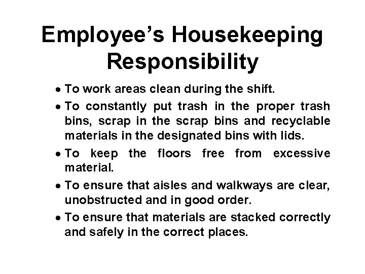 Employee’s Housekeeping Responsibility · To work areas clean during the shift. · To constantly