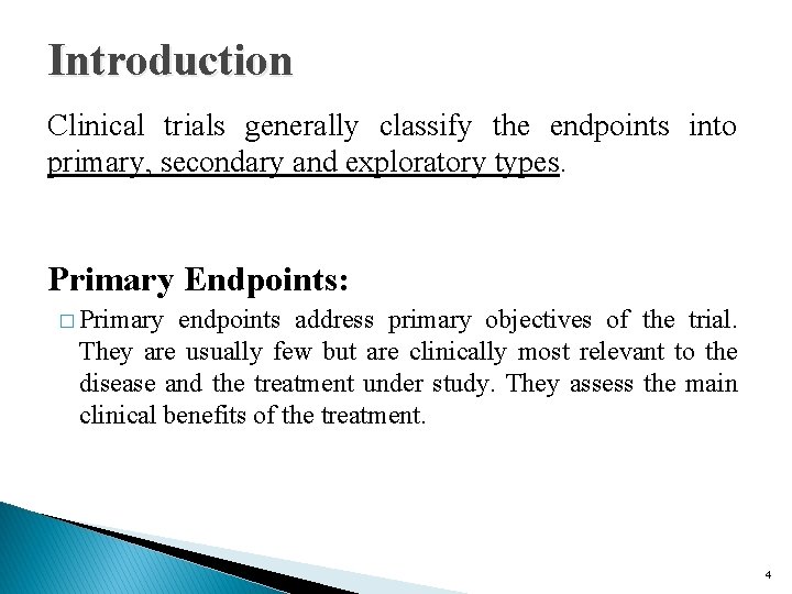 Introduction Clinical trials generally classify the endpoints into primary, secondary and exploratory types. Primary