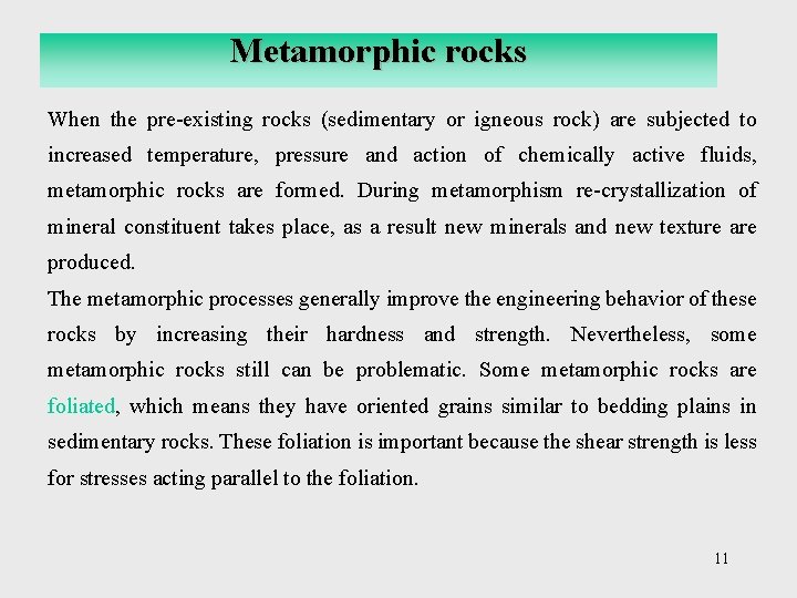 Metamorphic rocks When the pre-existing rocks (sedimentary or igneous rock) are subjected to increased