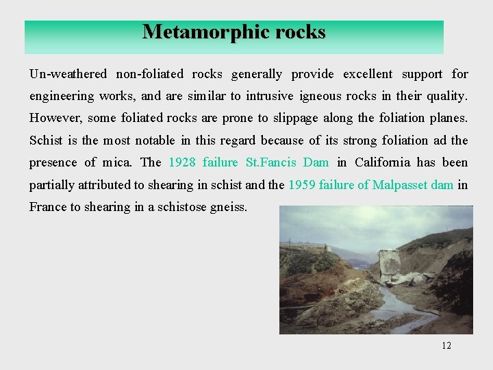 Metamorphic rocks Un-weathered non-foliated rocks generally provide excellent support for engineering works, and are