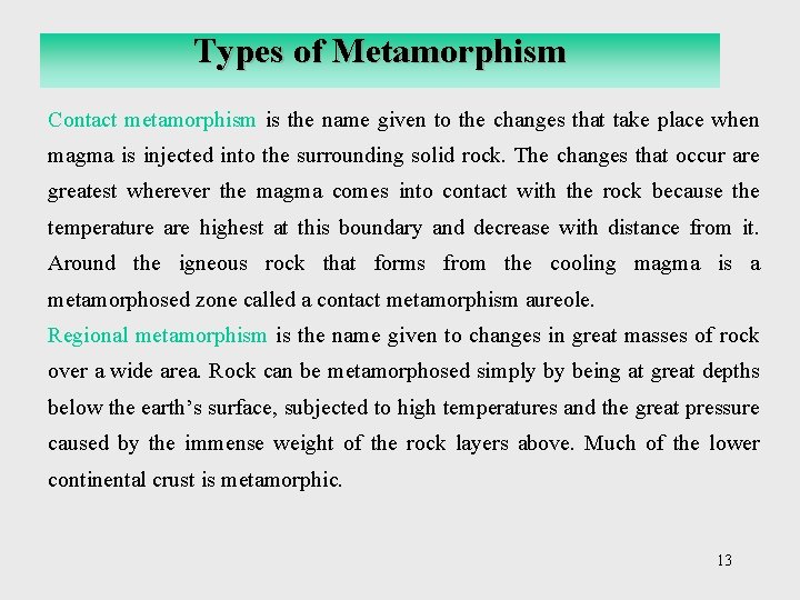 Types of Metamorphism Contact metamorphism is the name given to the changes that take
