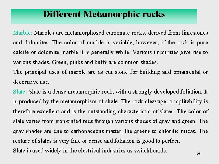 Different Metamorphic rocks Marble: Marbles are metamorphosed carbonate rocks, derived from limestones and dolomites.