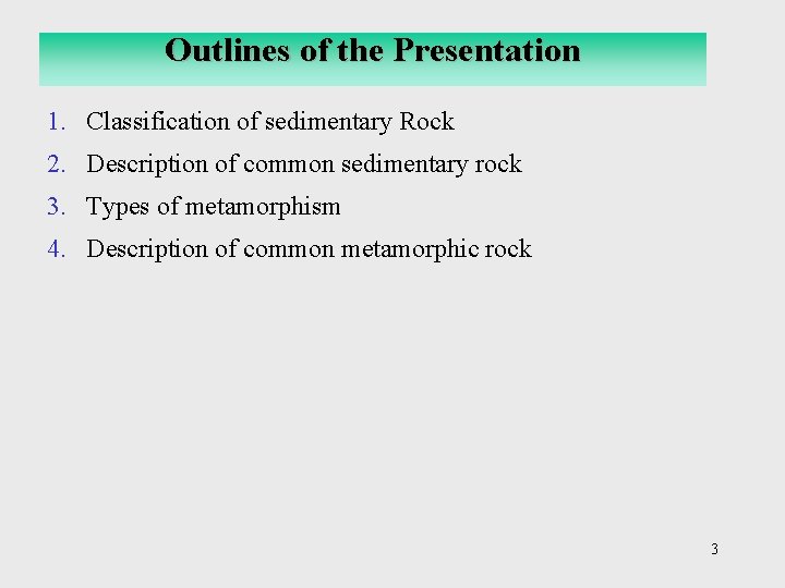 Outlines of the Presentation 1. Classification of sedimentary Rock 2. Description of common sedimentary