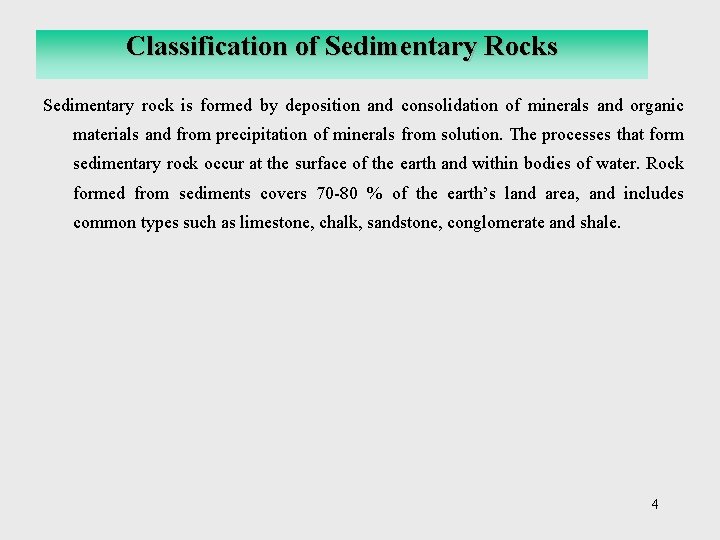 Classification of Sedimentary Rocks Sedimentary rock is formed by deposition and consolidation of minerals