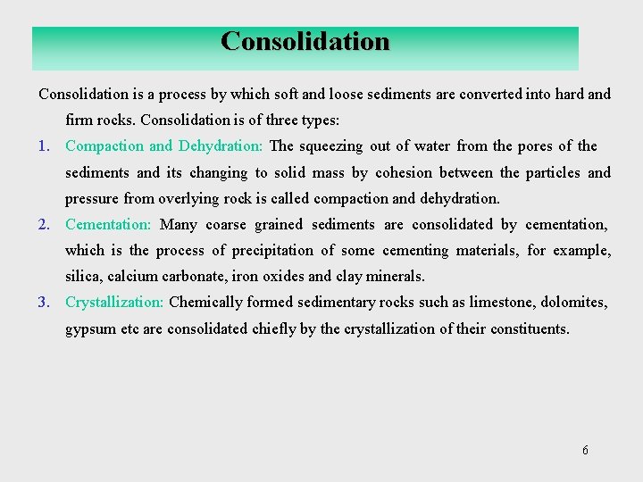 Consolidation is a process by which soft and loose sediments are converted into hard
