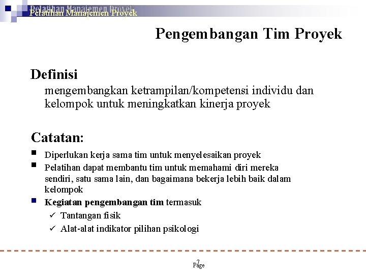 Pelatihan Manajemen Proyek Pengembangan Tim Proyek Definisi mengembangkan ketrampilan/kompetensi individu dan kelompok untuk meningkatkan