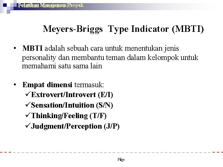 Pelatihan Manajemen Proyek Meyers-Briggs Type Indicator (MBTI) • MBTI adalah sebuah cara untuk menentukan