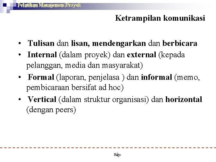 Pelatihan Manajemen Proyek Ketrampilan komunikasi • Tulisan dan lisan, mendengarkan dan berbicara • Internal