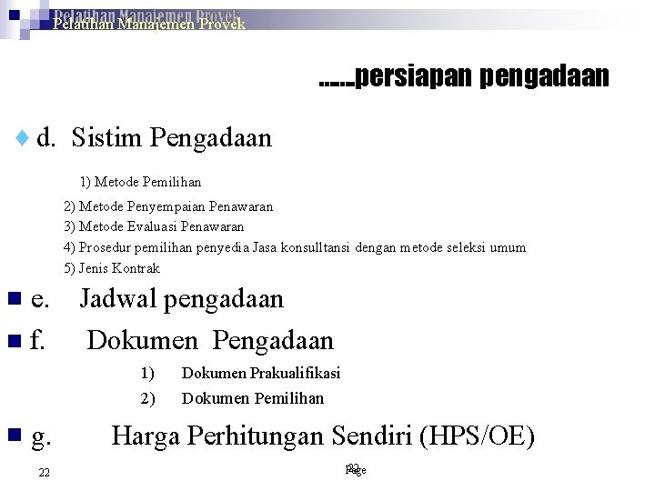 Pelatihan Manajemen Proyek ……. persiapan pengadaan ♦ d. Sistim Pengadaan 1) Metode Pemilihan 2)