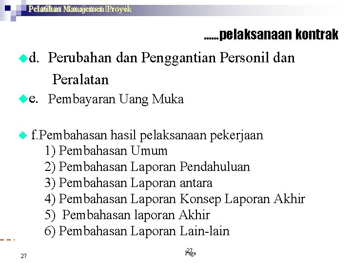 Pelatihan Manajemen Proyek ……pelaksanaan kontrak d. Perubahan dan Penggantian Personil dan Peralatan e. Pembayaran