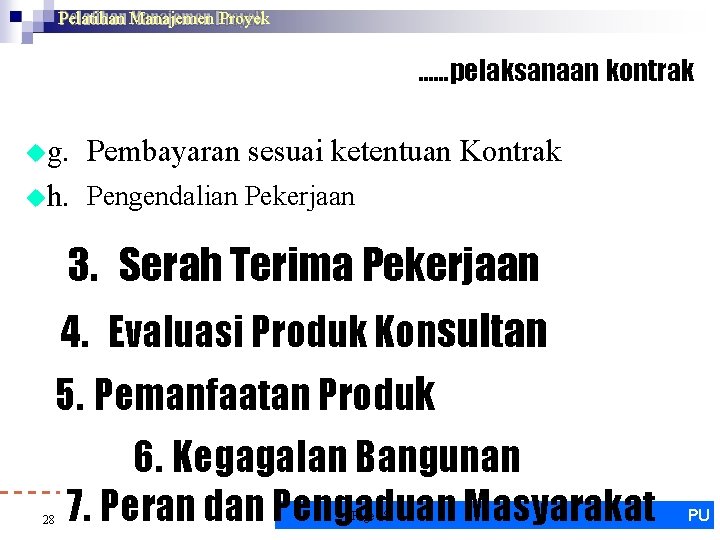 Pelatihan Manajemen Proyek ……pelaksanaan kontrak g. Pembayaran sesuai ketentuan Kontrak h. Pengendalian Pekerjaan 3.