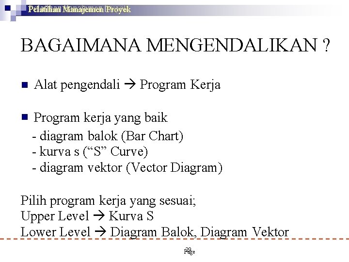 Pelatihan Manajemen Proyek BAGAIMANA MENGENDALIKAN ? Alat pengendali Program Kerja Program kerja yang baik